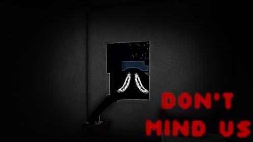 Don't Mind Us [HORROR]