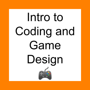 Intro to Coding and Game Design