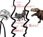 Bandu's and Giganotosaurus's Versions of Games!