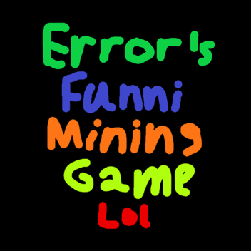 Error's Funni Mining Game Lol