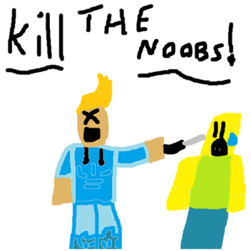 Destroy the noobs!