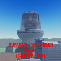 Survive The Skibidi Toilet [THE KILLER]