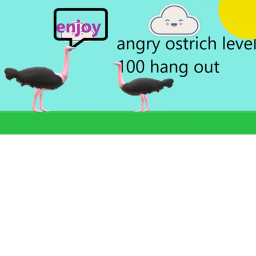 angry ostrich level IOO hang out