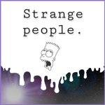 STRANGE PEOPLEEEEEEEEEEE. :)