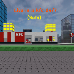 live in a kfc 24/7 this is beta!!!!!