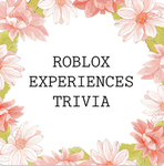 | + Roblox's Experiences Trivia + |