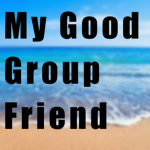 My Good Group Friend