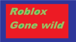 Roblox gone wild