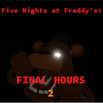Five Nights at Freddy's: Final Hours 2 OUTDATED
