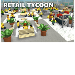 [Grade 1K VISITS!!!!!!!!!!] Retail Tycoon