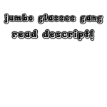 JUMBO GLASSES gang! :)