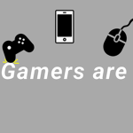 Gamers are