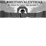 #BlameItOnValenthian