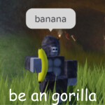be an gorilla🦍 [CLOSED FOR NOW]
