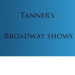 Tanner Broadway Shows