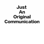 Just An Original Communication