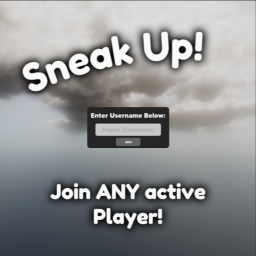 Sneak Up! (Join ANY Player)