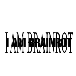 I AM BRAINROT (Guess that brainrot extreme)