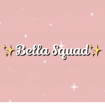 •Bella Squad•