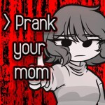 Prank your mom