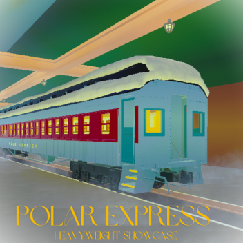 ||Polar Express: Heavyweight showcase||(Update)