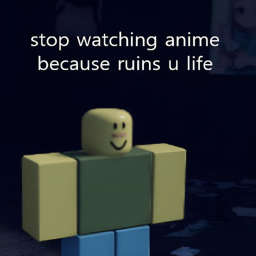 stop watching anime because ruins u life