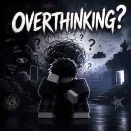 OVERTHINKING?