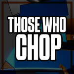 Those Who Chop