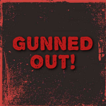GUNNED OUT!