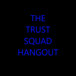 The Trust Squad Hangout