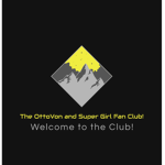 The Otto Von and Super Girl Fan Club!