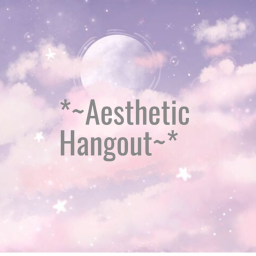 *~Aesthetic Hangout~*