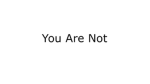 You Are Not Studios