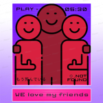 WE love my friends