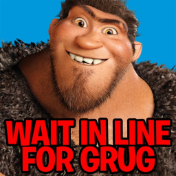 Wait In Line For Grug
