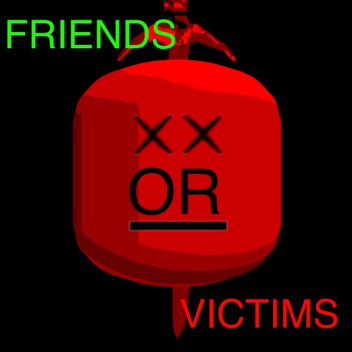 Friends or Victims 2.0