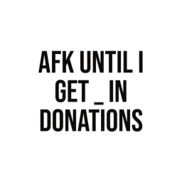 AFK until i get 50k in donations