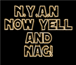 N.Y.A.N Now Yell And Nag