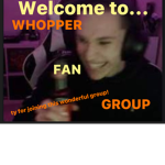 DID YOU GET A WHOPPER? Fan Group.
