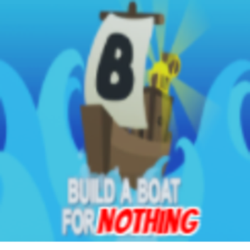 Build A Boat For Nothing