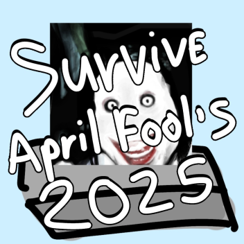 Survive April Fool's 2025