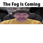 THE FOG IS COMINGGGGGG
