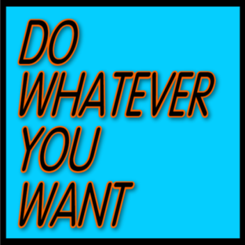 Do Whatever You Want