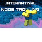 Noob trolling International