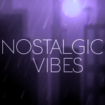 Nostalgic Vibes