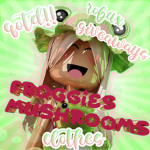 Froggies Mushrooms!
