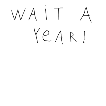 Wait a Year