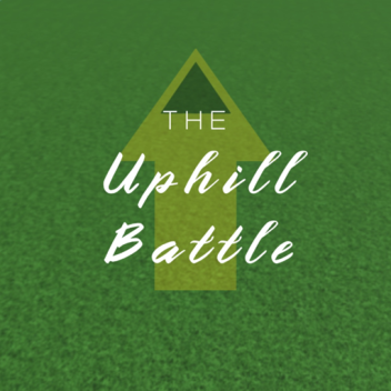 The Uphill Battle