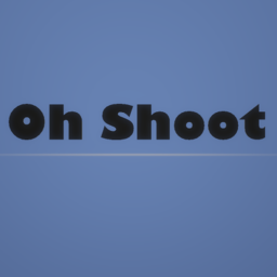 Oh Shoot!