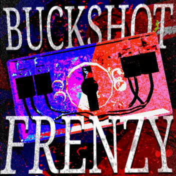 [NEW ITEMS] BUCKSHOT FRENZY